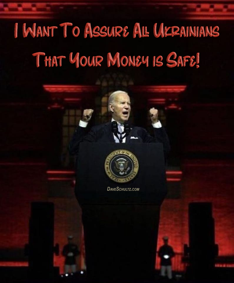 Biden Tells Ukraine That Their Money is Safe
